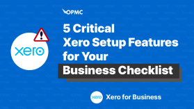 5 Critical Xero Setup Features for Your Business Checklist