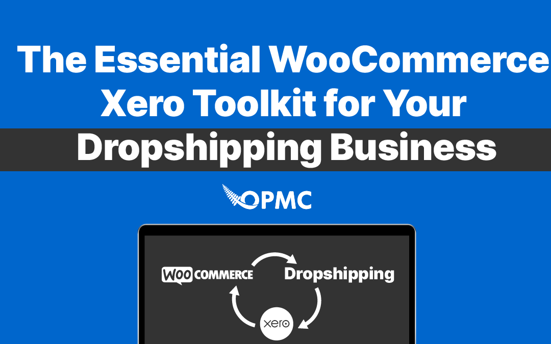 The Essential WooCommerce Xero Toolkit for Your Dropshipping Business