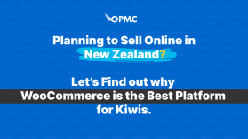 Planning to Sell online in New Zealand? Let's find out Why WooCommerce is the Best Platform for Kiwis?