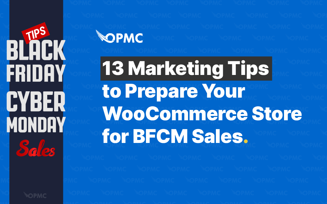 13 Marketing Tips to Prepare Your WooCommerce Store for BFCM Sales