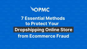 7 Essential Methods to Protect Your Dropshipping Online Store from Ecommerce Fraud
