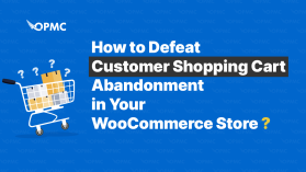 How to Defeat Customer Shopping Cart Abandonment in Your WooCommerce Store