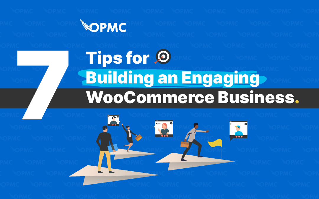 7 Tips for Building an Engaging WooCommerce Business