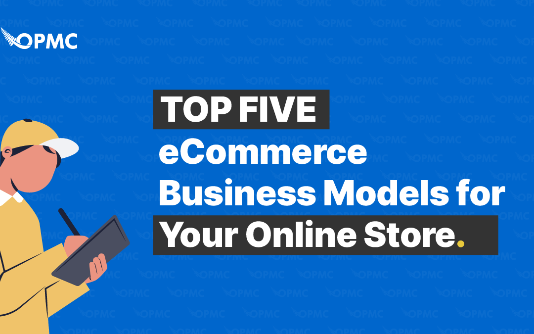 The Top 5 Ecommerce Business Models for Your Online Store