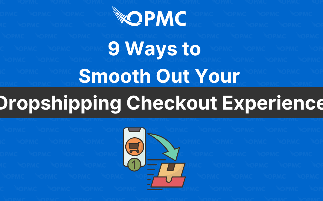 9 Ways to Smooth Out Your Dropshipping Checkout Experience