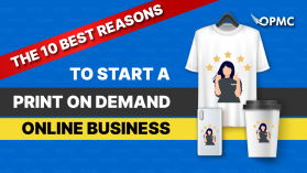 The 10 Best Reasons to Start a Print on Demand Online Business