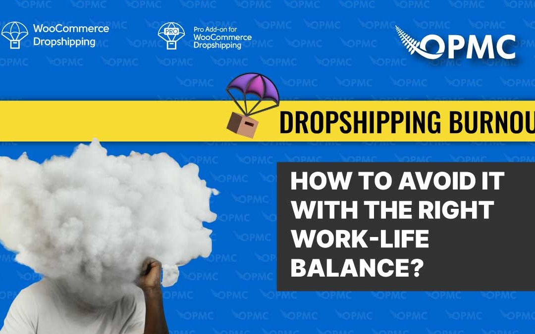 Dropshipping Burnout: How to Avoid It with the Right Work-Life Balance