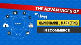 The Advantages of Using Omnichannel Marketing in Ecommerce