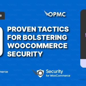 10 Proven Tactics for Bolstering WooCommerce Security