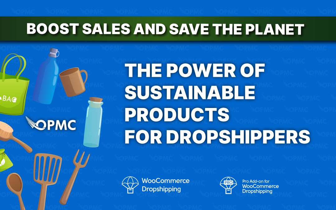Boost Sales and Save the Planet: The Power of Sustainable Products for Dropshippers
