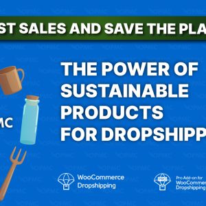 Boost Sales and Save the Planet The Power of Sustainable Products for Dropshippers