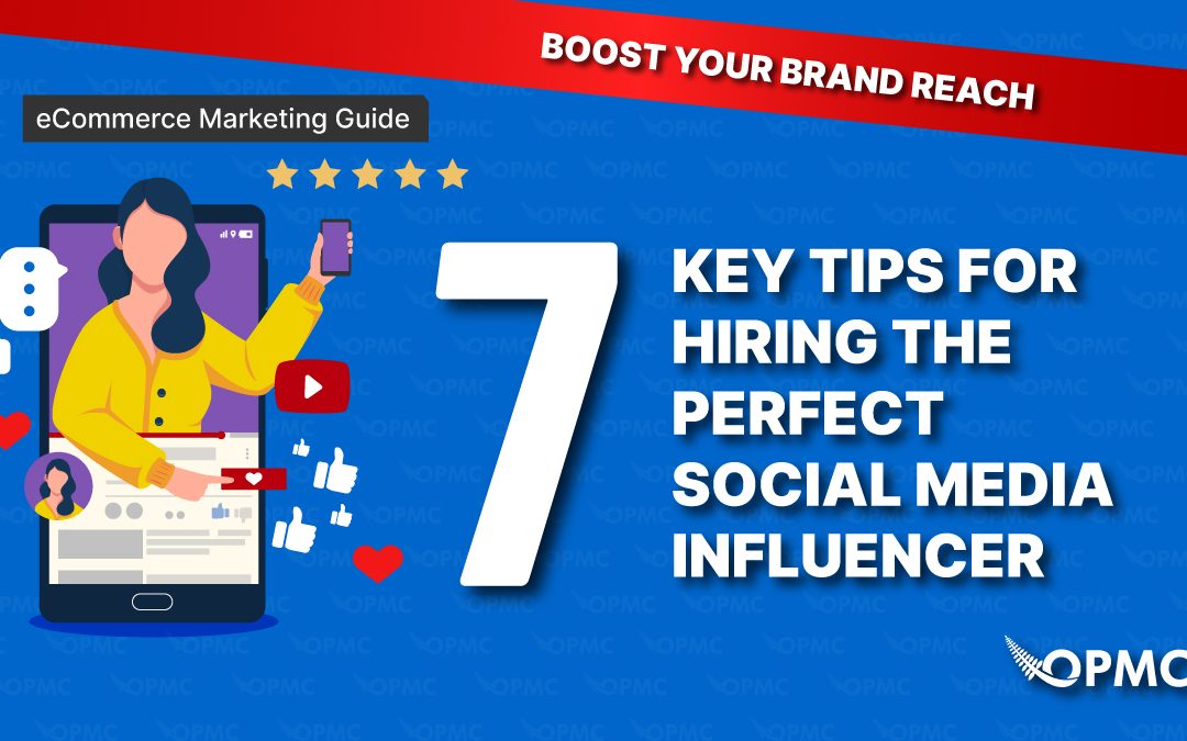 Boost Your Brand’s Reach: 7 Key Tips for Hiring the Perfect Social Media Influencer