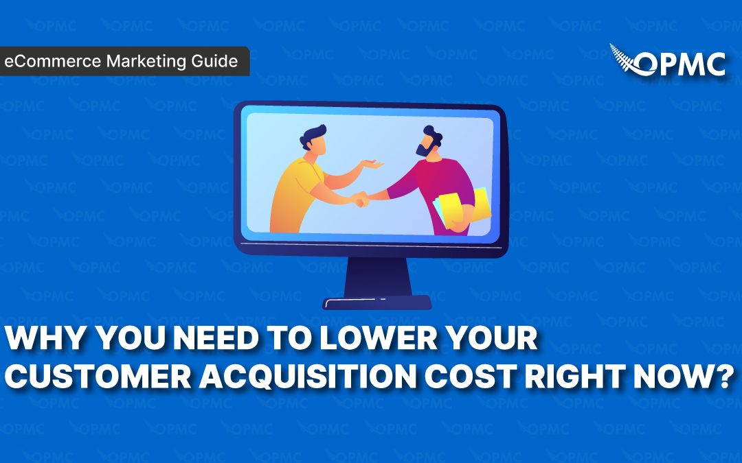Why You Need to Lower Your Customer Acquisition Cost Right Now?