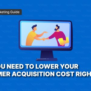 Why You Need to Lower Your Customer Acquisition Cost Right Now