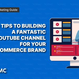 9 Tips to Building a Fantastic YouTube Channel for Your Ecommerce Brand