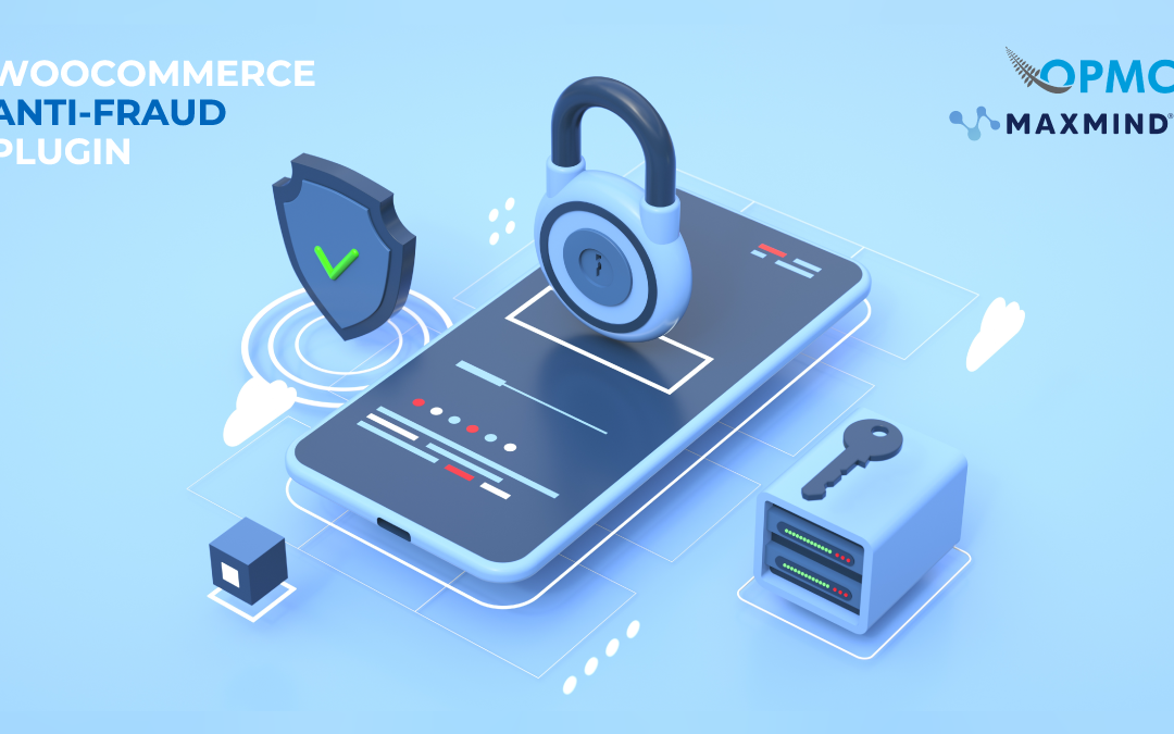 OPMC and MaxMind Partnership Announces New Features for the WooCommerce Anti-Fraud Plugin