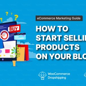 How to Start Selling Products on Your Blog