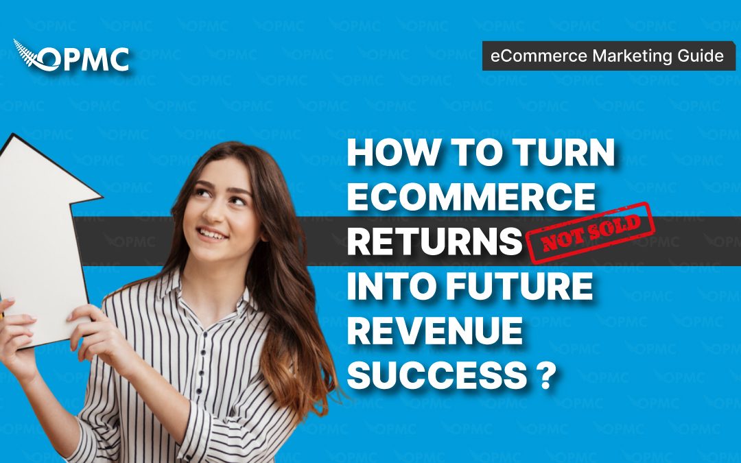 How to Turn Ecommerce Returns into Future Revenue Success?