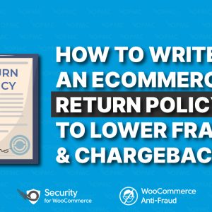 How to Write an Ecommerce Return Policy to Lower Fraud and Chargebacks