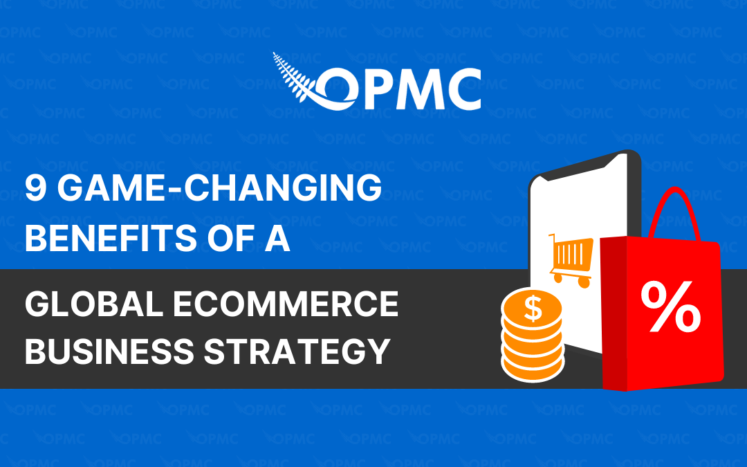 9 Game-Changing Benefits of a Global Ecommerce Business Strategy