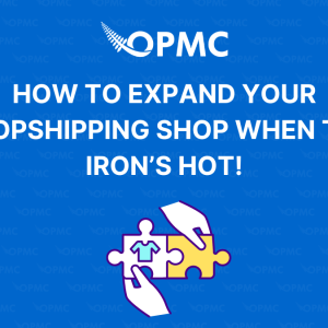 How to Expand Your Dropshipping Shop when the Iron’s Hot!