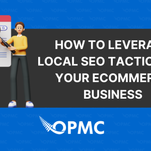 How to Leverage Local SEO Tactics for Your Ecommerce Business