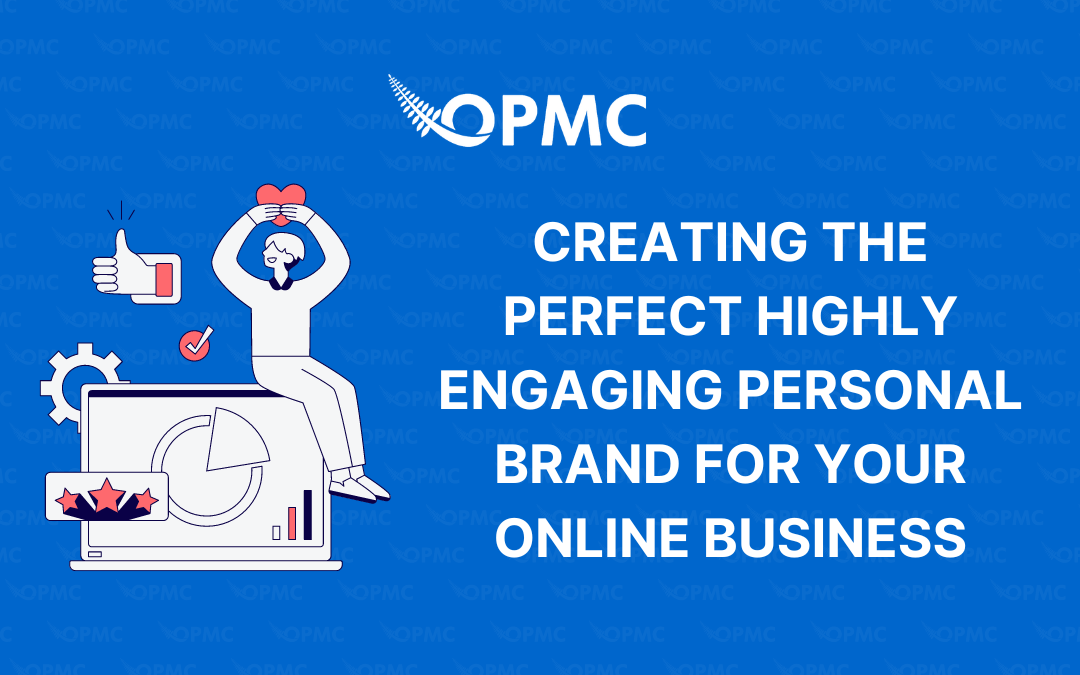 Creating the Perfect Highly Engaging Personal Brand for Your Online Business