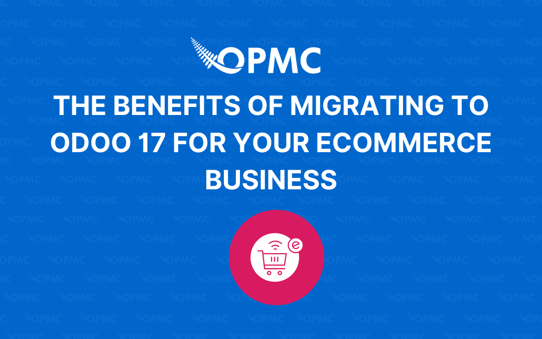 The Benefits of Migrating to Odoo 17 for Your Ecommerce Business