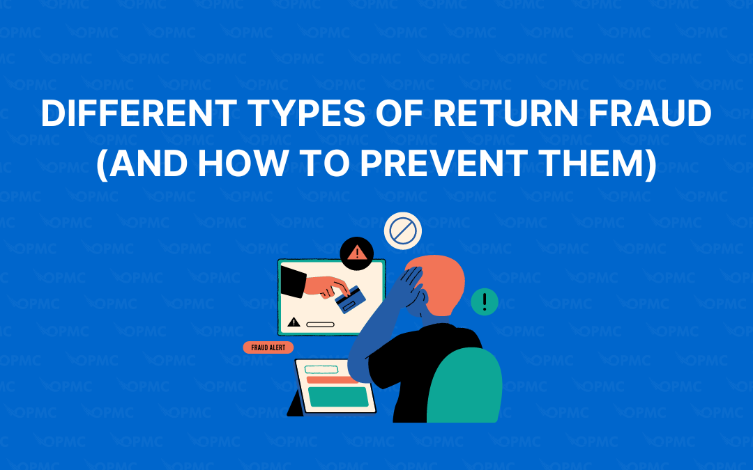 Different Types of Return Fraud (And How to Prevent Them)