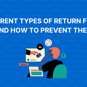 Different Types of Return Fraud (And How to Prevent Them)
