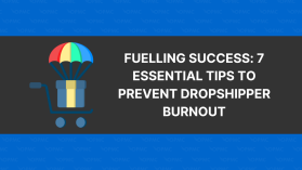 Fuelling Success: 7 Essential Tips to Prevent Dropshipper Burnout