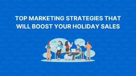 Top Marketing Strategies that will Boost Your Holiday Sales