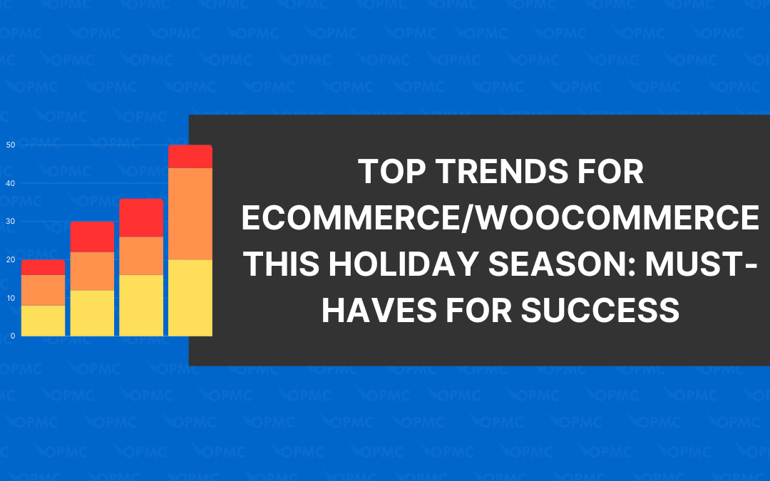 Top Trends for eCommerce/WooCommerce This Holiday Season: Must-Haves for Success