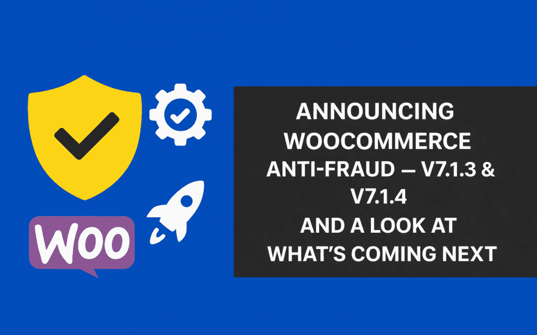 Announcing WooCommerce Anti-Fraud v7.1.3 & v7.1.4 — and a Look at What’s Coming Next