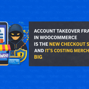 Account Takeover Fraud in WooCommerce Is the New Checkout Scam—and It’s Costing Merchants Big