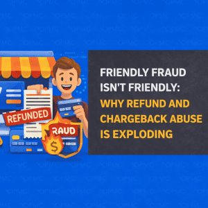 Friendly Fraud Isn’t Friendly: Why Refund and Chargeback Abuse Is Exploding